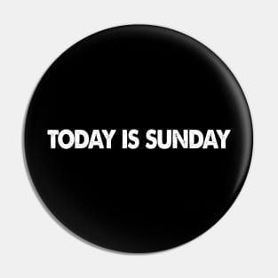 Today is Sunday Pin