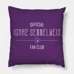 Science and Medicine: Ignaz Semmelweis Fan Club (white text) Pillow