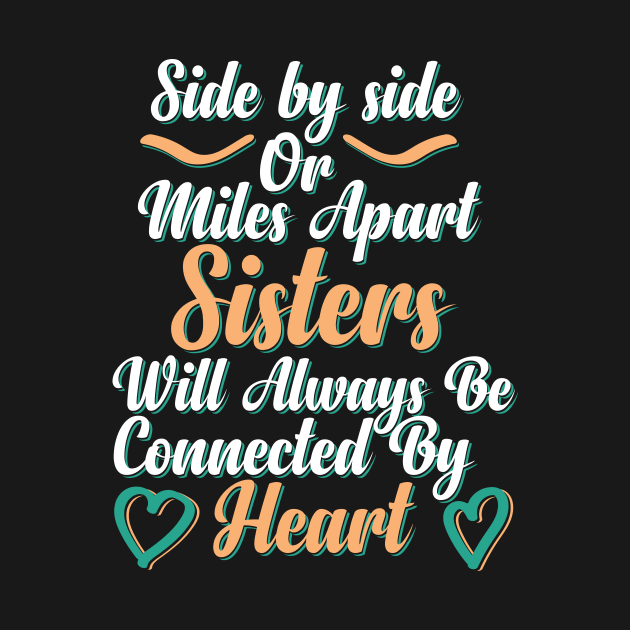 Side By Side Or Miles Apart Sisters Will Always Be Connected By Heart by hibahouari1@outlook.com