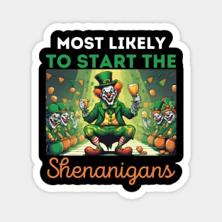 most likely to start the Shenanigans, Happy st. patrick's day Magnet