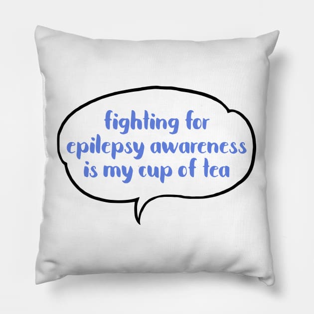 Fighting for Epilepsy awareness is my cup of tea Pillow by JustSomeThings