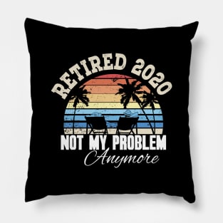 Retired 2020 not my problem anymore Pillow