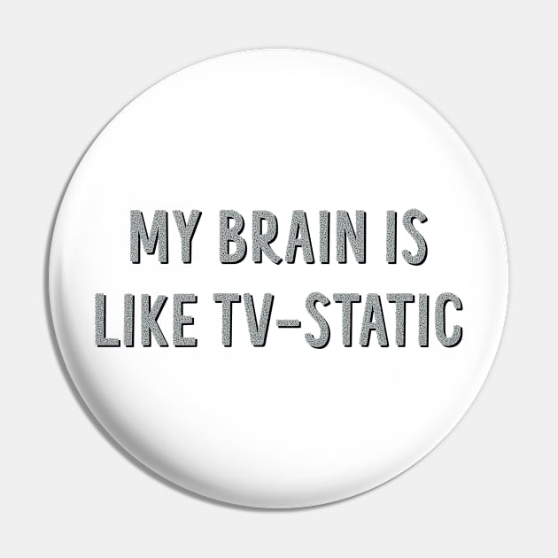 my brain is like tv static Pin by goblinbabe