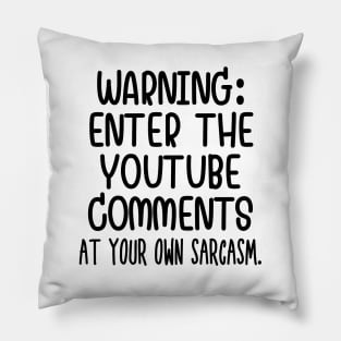 Caution: Enter the Youtube comments at your own sarcasm Pillow