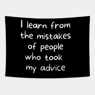 I learn from the mistakes of people who took my advice Tapestry