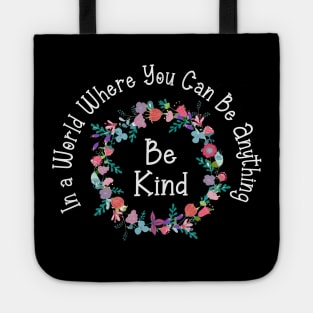 in a world where you can be anything be kind Tote