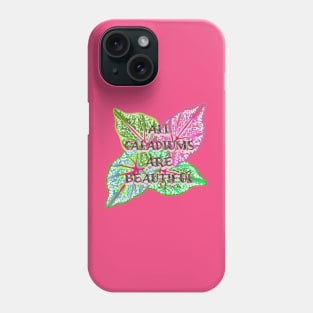 All Caladiums Are Beautiful Phone Case