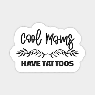 Cool Moms Have Tattoos Magnet