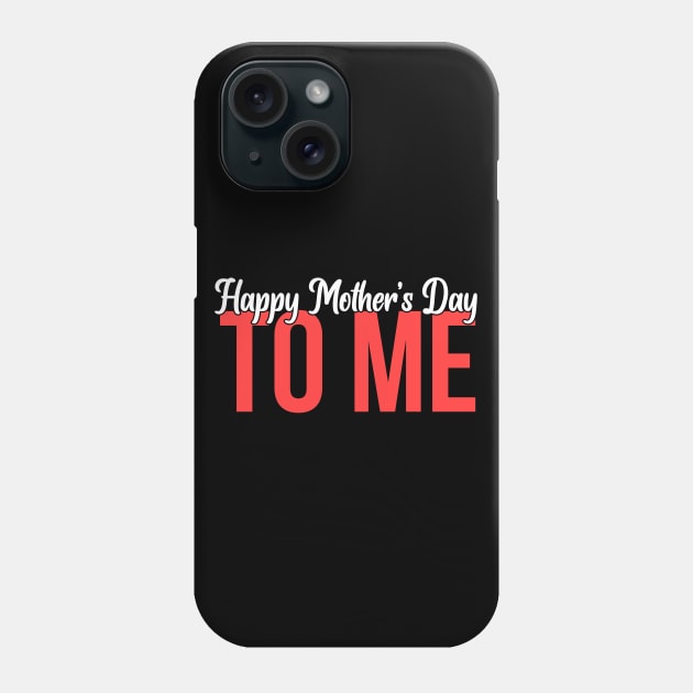 Happy Mother's Day To Me Phone Case by Bluzzkar