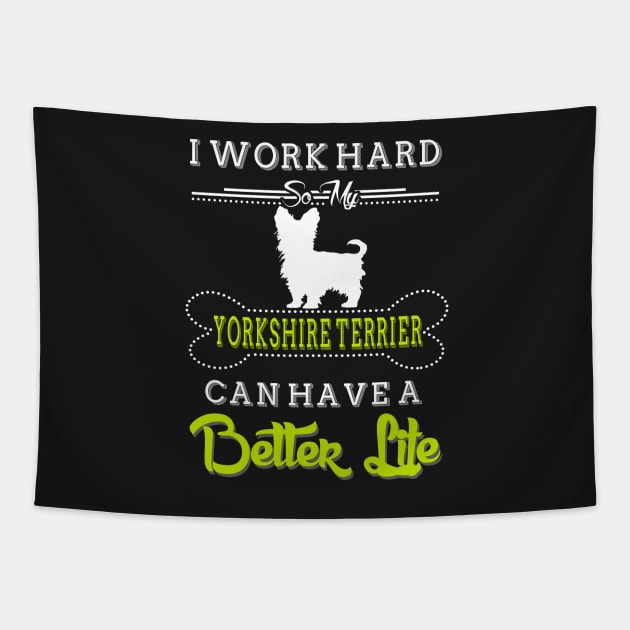 I WORK HARD SO MY YORKSHIRE TERRIER Tapestry by delbertjacques