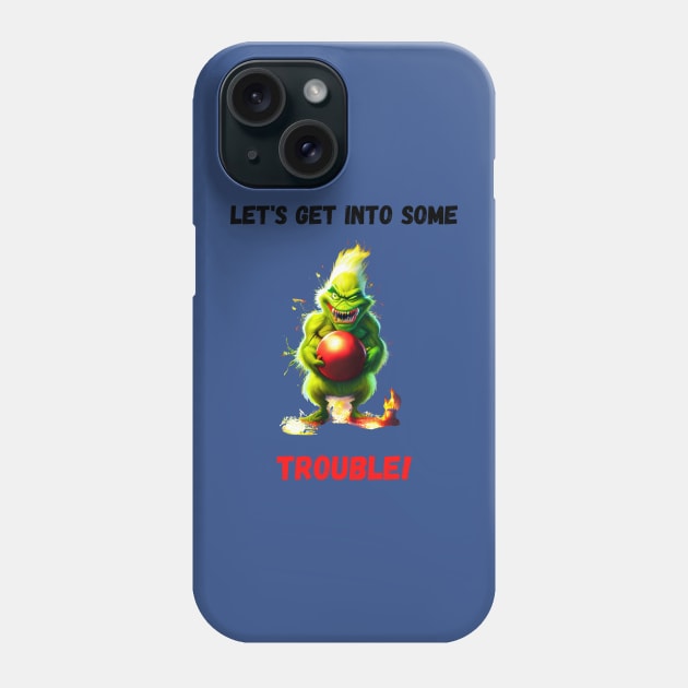 Grinch - Get Into Some Trouble Phone Case by Mystik Media LLC