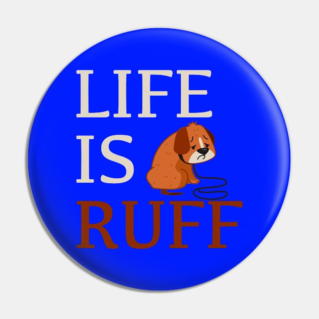 Life Is Ruff Pin by My Tribe Apparel