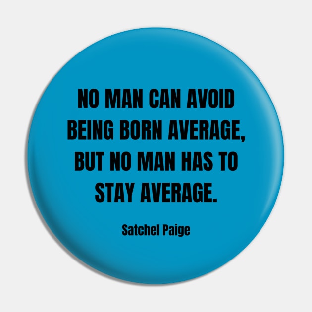 No Man Has to Stay Average - Satchel Paige Pin by Desert Owl Designs