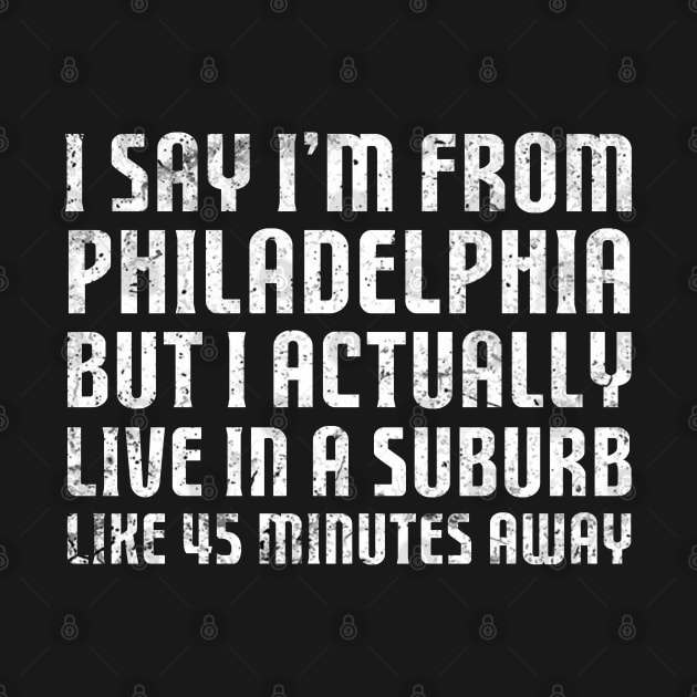 I Say I'm From Philadelphia ... Humorous Original Aesthetic Tribute 〶 by Terahertz'Cloth