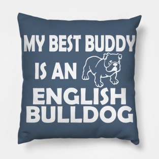 My Best Buddy Is An English Bulldog Pillow