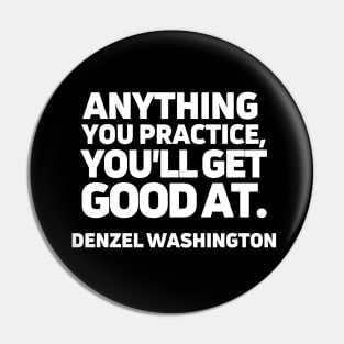 Anything you practice, you'll get good at. Pin