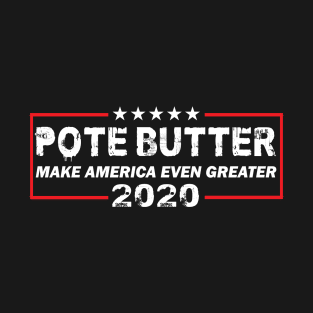 POTE BUTTER MAKE AMERICA EVEN GREATER! 2020 T-Shirt