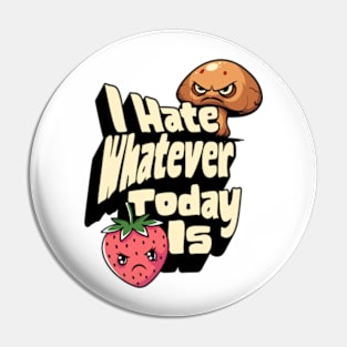 I Hate Whatever Today Is Pin