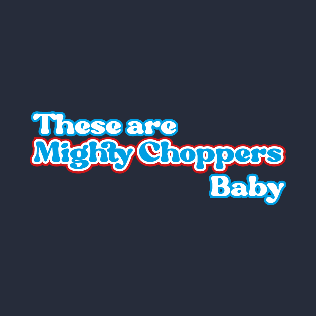 This are Mighty Choppers, Baby - fancy vintage text 70's from chopper culture by Broslaw