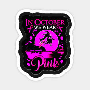 In October We Wear Pink Ribbon Witch Halloween Breast Cancer support Magnet