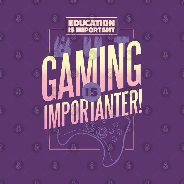 Funny Gamer Gift, Education is important but gaming is importanter by hugandmug