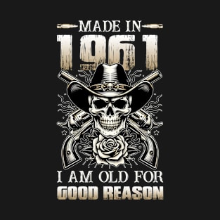 Made In 1961 I'm Old For Good Reason T-Shirt