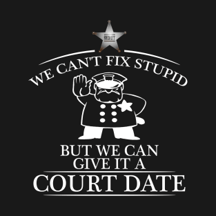 We Can Give It A Court Date Sheriff Gift T-Shirt T-Shirt