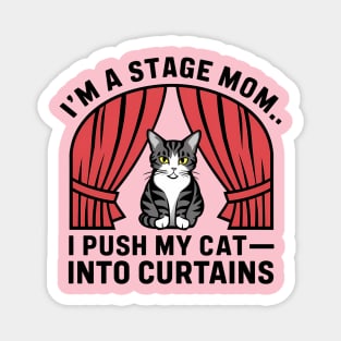 I am a stage mom I push my cat into curtains Magnet