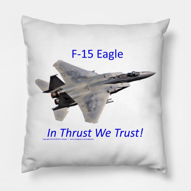 F-15 Eagle afterburner In Thrust We Trust 2 Pillow by acefox1