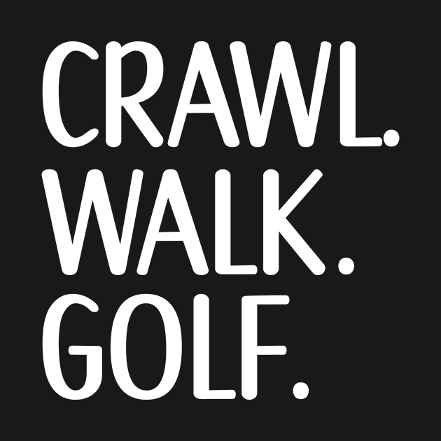 Crawl Walk Golf, Golf lover gift by KIVARTON