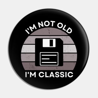 I'm not old, I'm Classic | Floppy | Retro Hardware | Vintage Sunset | Grayscale | '80s '90s Video Gaming Pin