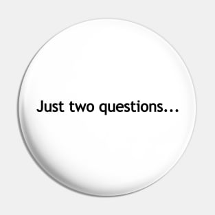 Just two questions -black print Pin