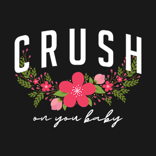 Crush on you baby T-Shirt