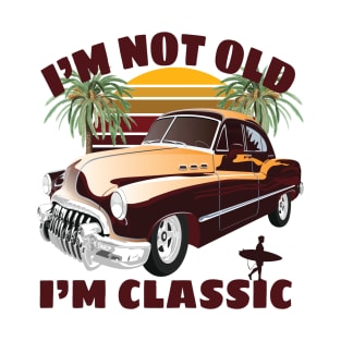 I'm Not Old I'm Classic Funny Car Graphic - Mens & Womens T-Shirt T-Shirt