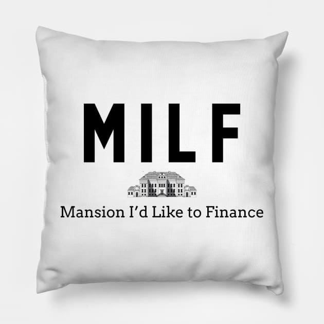 MILF - Mansion I'd Like to Finance Pillow by BodinStreet