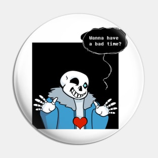 Wanna have a bad time? Pin