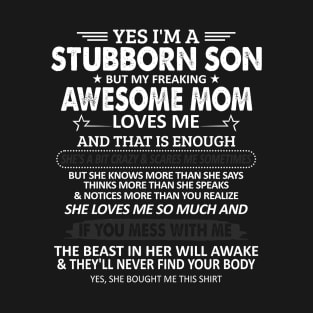 I'm a Stubborn Son But My Freaking Awesome Mom Love Me T-Shirt