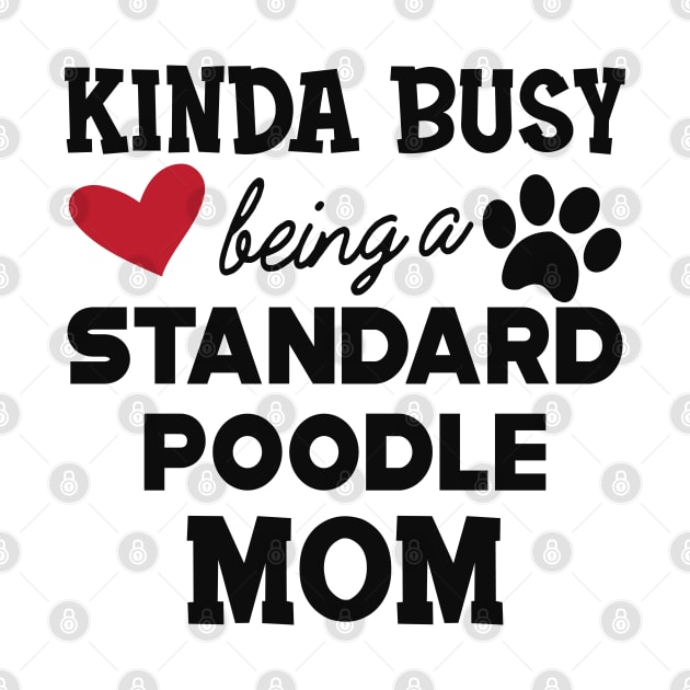 Standard Poodle Dog - Kinda busy being a standard poodle mom by KC Happy Shop