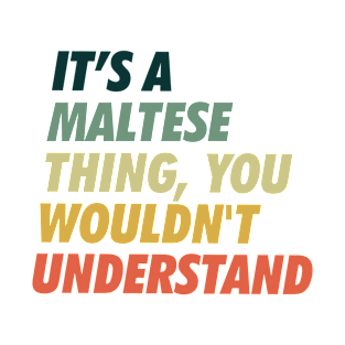 It is a Maltese Thing T-Shirt