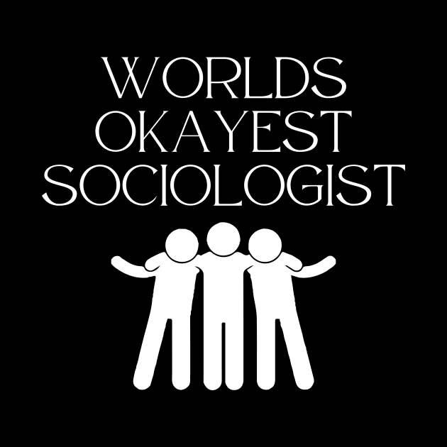 World okayest sociologist by Word and Saying