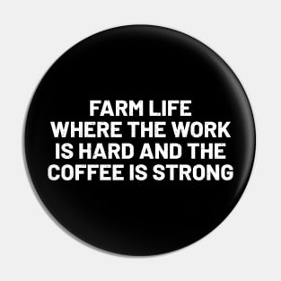 Farm Life Where the Work is Hard and the Coffee is Strong Pin