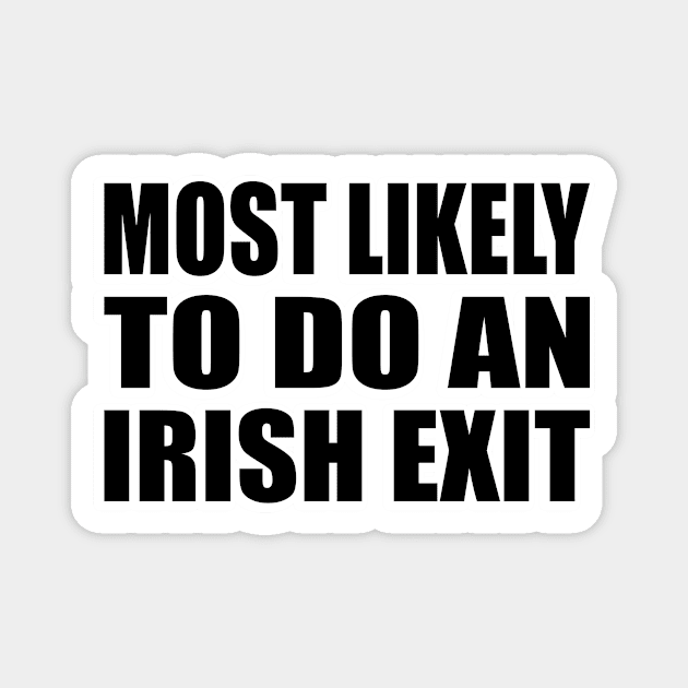 Most likely to do an Irish exit Magnet by Geometric Designs