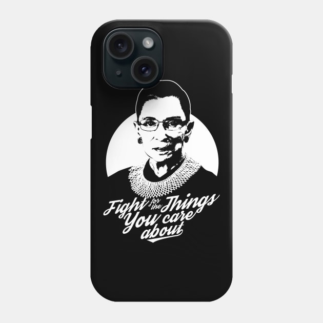 RBG Ruth Bader Ginsburg Fight For The Things You Care About Phone Case by yaros