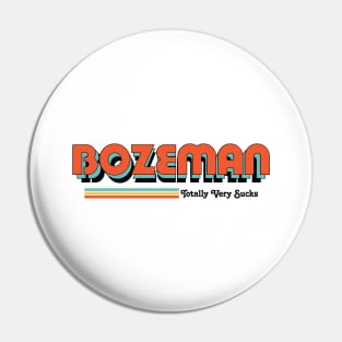 Bozeman - Totally Very Sucks Pin