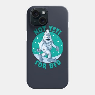 Not Yeti For Bed Pajamas - Not Ready For Bed Funny Yeti Phone Case