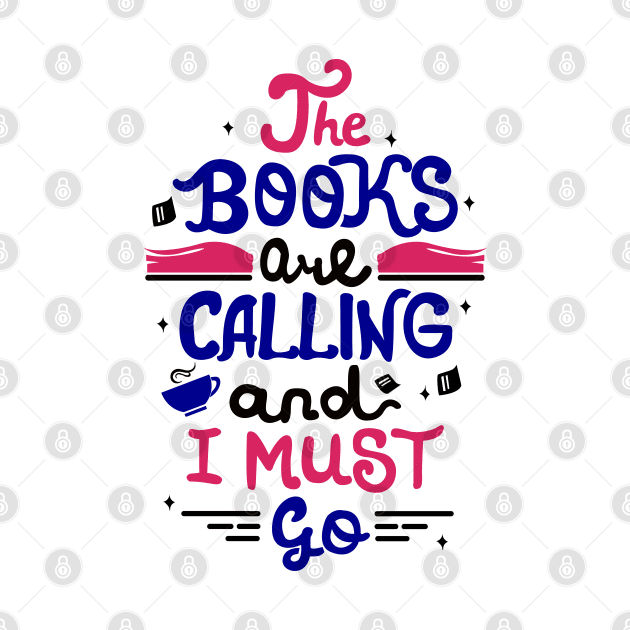 The books are calling and I must go. Funny Book Nerd Gift. by KsuAnn