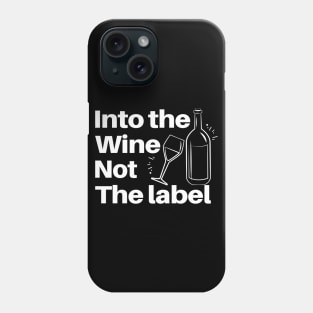 Into The Wine Not The Label - Gifts For The Wine Lover Phone Case