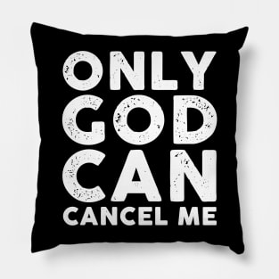 Only God Can Cancel Me Pillow
