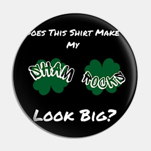 Does This Make My Shamrock Look Big? St Patrick's Day Irish Pin