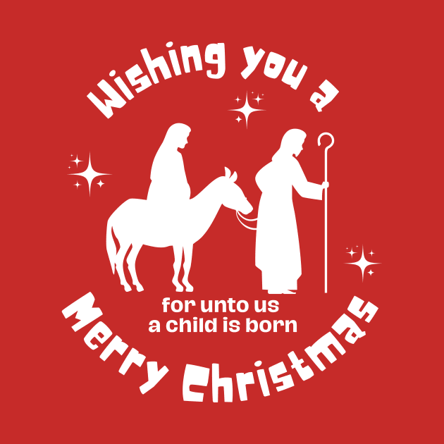 Wishing you a Merry Christmas, for unto us a child is born by Jedidiah Sousa